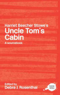 ストー夫人『アンクル・トムの小屋』<br>Harriet Beecher Stowe's Uncle Tom's Cabin : A Routledge Study Guide and Sourcebook (Routledge Guides to Literature)