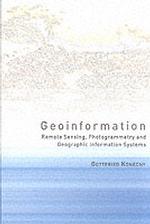 Geoinformation : Remote Sensing, Photogrammetry and Geographical Information Systems