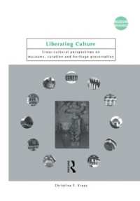 文化の開放：博物館、学芸員と文化遺産保存の文化横断的視座<br>Liberating Culture : Cross-Cultural Perspectives on Museums, Curation and Heritage Preservation (Museum Meanings)