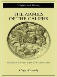 初期イスラム国家における軍事と社会<br>The Armies of the Caliphs : Military and Society in the Early Islamic State (Warfare and History)