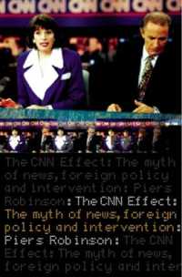 ＣＮＮ効果：メディアの対外政策への影響<br>The CNN Effect : The Myth of News, Foreign Policy and Intervention