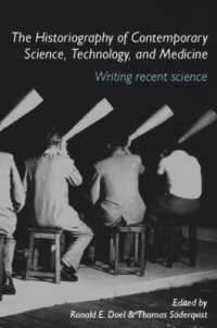 科学・技術・医療の現代史を書くこと<br>The Historiography of Contemporary Science, Technology, and Medicine : Writing Recent Science (Routledge Studies in the History of Science, Technology and Medicine)