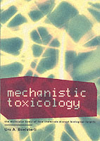 Mechanistic Toxicology : The Molecular Basis of How Chemicals Disrupt Biological Targets