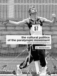 パラリンピック運動の文化政治学<br>The Cultural Politics of the Paralympic Movement : Through an Anthropological Lens (Routledge Critical Studies in Sport)