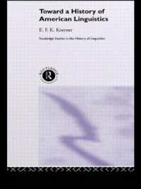 アメリカ言語学史<br>Toward a History of American Linguistics (Routledge Studies in the History of Linguistics)