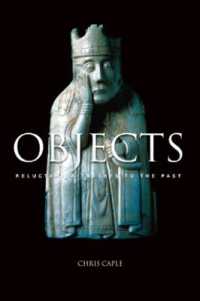 Objects : Reluctant Witnesses to the Past