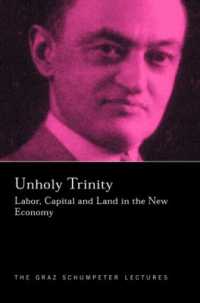 Unholy Trinity : Labor, Capital and Land in the New Economy (The Graz Schumpeter Lectures)