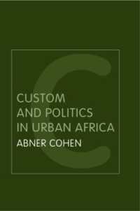 Custom and Politics in Urban Africa : A Study of Hausa Migrants in Yoruba Towns (Routledge Classic Ethnographies) （2ND）