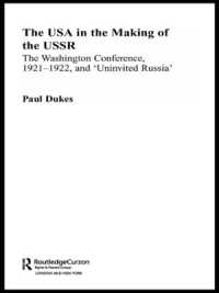 The USA in the Making of the USSR : The Washington Conference 1921-22 and 'Uninvited Russia' (Routledge Studies in the History of Russia and Eastern Europe)