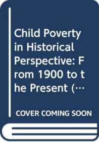 児童貧困の歴史<br>Child Poverty in Historical Perspective : From 1900 to the Present (Routledge Advances in Sociology)