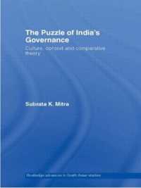 インドのガバナンス：文化、背景要因と比較理論<br>The Puzzle of India's Governance : Culture, Context and Comparative Theory (Routledge Advances in South Asian Studies)