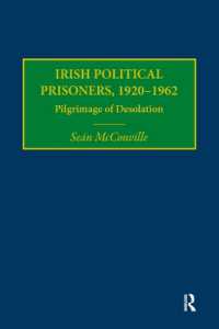 アイルランドの政治犯1920-1962年<br>Irish Political Prisoners 1920-1962 : Pilgrimage of Desolation