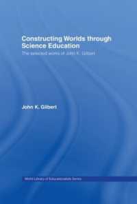 科学・技術教育の構想：Ｊ．ギルバート選集<br>Constructing Worlds through Science Education : The Selected Works of John K. Gilbert (World Library of Educationalists)