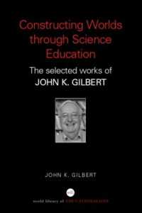 科学・技術教育の構想：Ｊ．ギルバート選集<br>Constructing Worlds through Science Education : The Selected Works of John K. Gilbert (World Library of Educationalists)