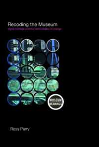 博物館の記録：デジタル遺産と変化の技術<br>Recoding the Museum : Digital Heritage and the Technologies of Change (Museum Meanings)