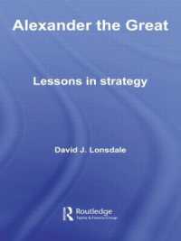 アレクサンダー大王に学ぶ戦略<br>Alexander the Great: Lessons in Strategy (Strategy and History)