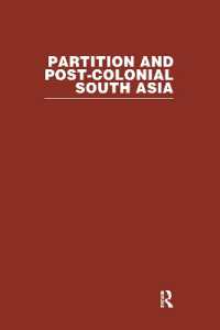 インド分割とポストコロニアル南アジア：読本（全３巻）<br>Partition and Post-Colonial South Asia : A Reader
