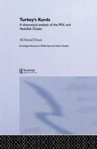 クルドのナショナリズム：Ａ．オジャランとクルド労働者党（ＰＫＫ）<br>Turkey's Kurds : A Theoretical Analysis of the PKK and Abdullah Ocalan (Routledge Advances in Middle East and Islamic Studies)