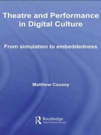 劇場、パフォーマンスとテクノロジー<br>Theatre and Performance in Digital Culture : From Simulation to Embeddedness (Routledge Advances in Theatre & Performance Studies)