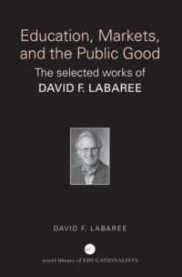 教育、市場と公益：Ｄ．ラバレー選集<br>Education, Markets, and the Public Good : The Selected Works of David F. Labaree (World Library of Educationalists)