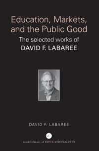 教育、市場と公益：Ｄ．ラバレー選集<br>Education, Markets, and the Public Good : The Selected Works of David F. Labaree (World Library of Educationalists)