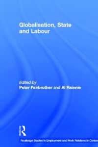 グローバル化、国家と労働<br>Globalisation, State and Labour (Routledge Studies in Employment and Work Relations in Context)