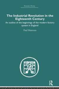 The Industrial Revolution in the Eighteenth Century : An outline of the beginnings of the modern factory system in England (Economic History)