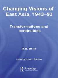 東アジアの変遷 1943-93年<br>Changing Visions of East Asia, 1943-93 : Transformations and Continuities (Routledge Studies in the Modern History of Asia)