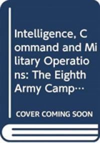 Intelligence, Command and Military Operations : The Eighth Army Campaign in Italy, 1943-45 (Studies in Intelligence) （1ST）
