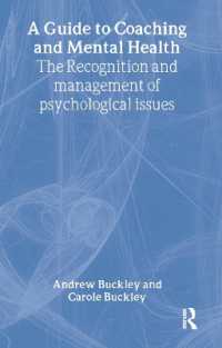 コーチングと精神保健：ガイド<br>A Guide to Coaching and Mental Health : The Recognition and Management of Psychological Issues (Essential Coaching Skills and Knowledge)
