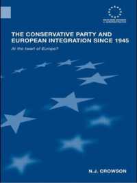 英国保守党とヨーロッパ<br>The Conservative Party and European Integration since 1945 : At the Heart of Europe? (Routledge Advances in European Politics)