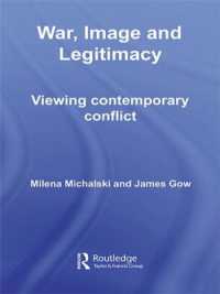 正当性、イメージと戦争：現代の戦争像<br>War, Image and Legitimacy : Viewing Contemporary Conflict (Contemporary Security Studies)