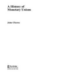 A History of Monetary Unions (Routledge International Studies in Money and Banking)