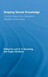 ２０世紀ヨーロッパ性教育文化史<br>Shaping Sexual Knowledge : A Cultural History of Sex Education in Twentieth Century Europe (Routledge Studies in the Social History of Medicine)