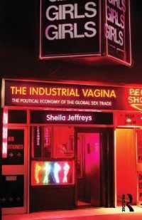 グローバルな性貿易の政治経済学<br>The Industrial Vagina : The Political Economy of the Global Sex Trade (Ripe Series in Global Political Economy)