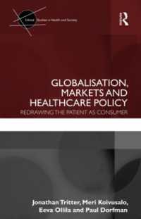 グローバル化、市場と保健医療政策<br>Globalisation, Markets and Healthcare Policy : Redrawing the Patient as Consumer (Critical Studies in Health and Society)