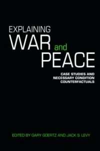 Explaining War and Peace : Case Studies and Necessary Condition Counterfactuals (Contemporary Security Studies)