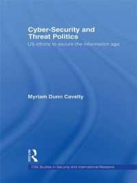 サイバー・セキュリティと脅威の政治学：情報時代の米国安全保障<br>Cyber-Security and Threat Politics : US Efforts to Secure the Information Age (Css Studies in Security and International Relations)