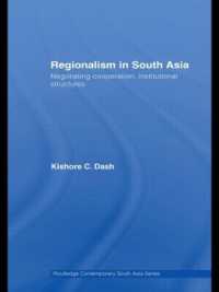 南アジアの地域主義<br>Regionalism in South Asia : Negotiating Cooperation, Institutional Structures (Routledge Contemporary South Asia Series)