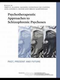 Psychotherapeutic Approaches to Schizophrenic Psychoses : Past, Present and Future (The International Society for Psychological and Social Approaches to Psychosis Book Series)