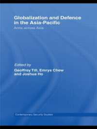 グローバル化とアジア・パシフィックの防衛<br>Globalisation and Defence in the Asia-Pacific : Arms Across Asia (Contemporary Security Studies)