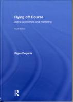 航空業の経済学とマーケティング（第４版）<br>Flying Off Course : Airline Economics and Marketing （4TH）