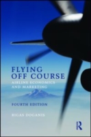 航空業の経済学とマーケティング（第４版）<br>Flying Off Course : Airline Economics and Marketing （4TH）