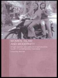 Women, Islam and Modernity : Single Women, Sexuality and Reproductive Health in Contemporary Indonesia (Asaa Women in Asia Series)