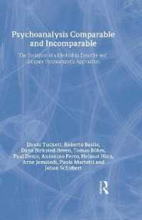 精神分析的アプローチの記述と比較<br>Psychoanalysis Comparable and Incomparable : The Evolution of a Method to Describe and Compare Psychoanalytic Approaches (New Library of Psychoanalysi （1ST）