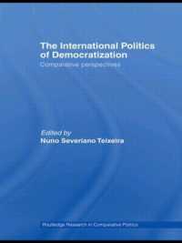 民主化の国際政治<br>The International Politics of Democratization : Comparative perspectives (Routledge Research in Comparative Politics)
