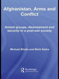 アフガニスタン：武器と紛争<br>Afghanistan, Arms and Conflict : Armed Groups, Disarmament and Security in a Post-War Society (Contemporary Security Studies)