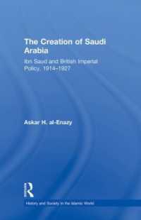 サウジアラビア成立史<br>The Creation of Saudi Arabia : Ibn Saud and British Imperial Policy, 1914-1927 (History and Society in the Islamic World)