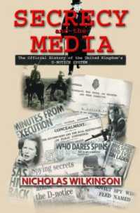 機密とメディア：D通告システムの公式史<br>Secrecy and the Media : The Official History of the United Kingdom's D-Notice System (Government Official History Series)
