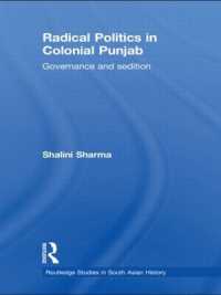Radical Politics in Colonial Punjab : Governance and Sedition (Routledge Studies in South Asian History)